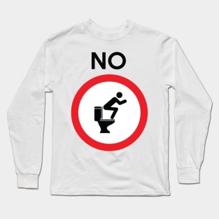 No Squatting on Toilet Funny Sign Long Sleeve T-Shirt